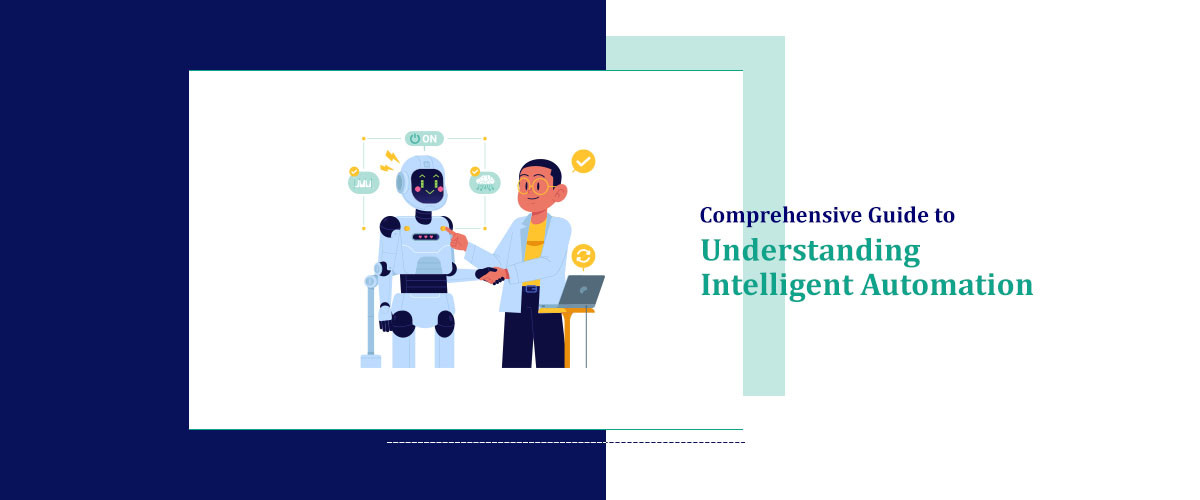 Comprehensive Guide to Understanding Intelligent Automation